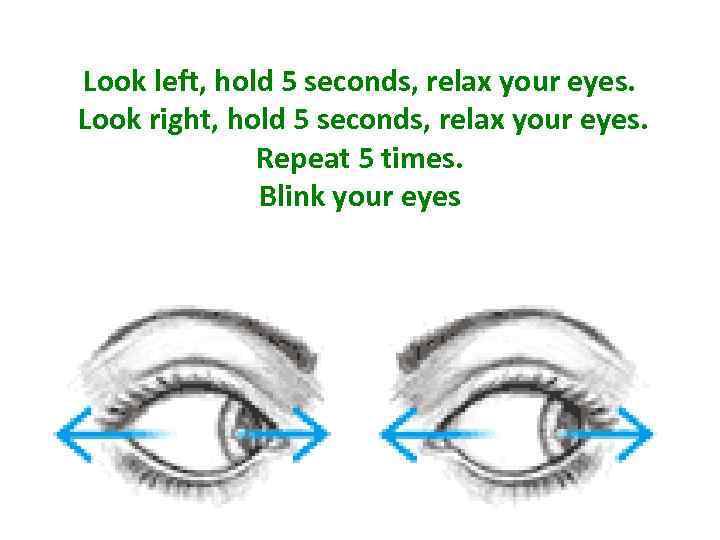 Look left, hold 5 seconds, relax your eyes. Look right, hold 5 seconds, relax
