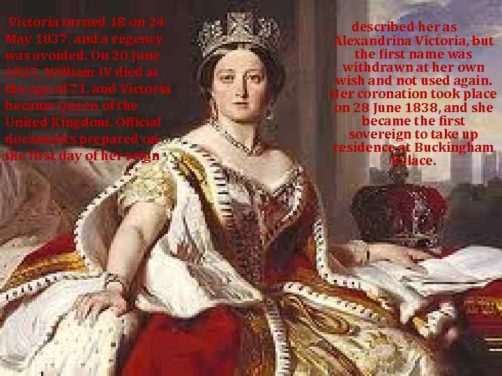 Victoria turned 18 on 24 May 1837, and a regency was avoided. On 20