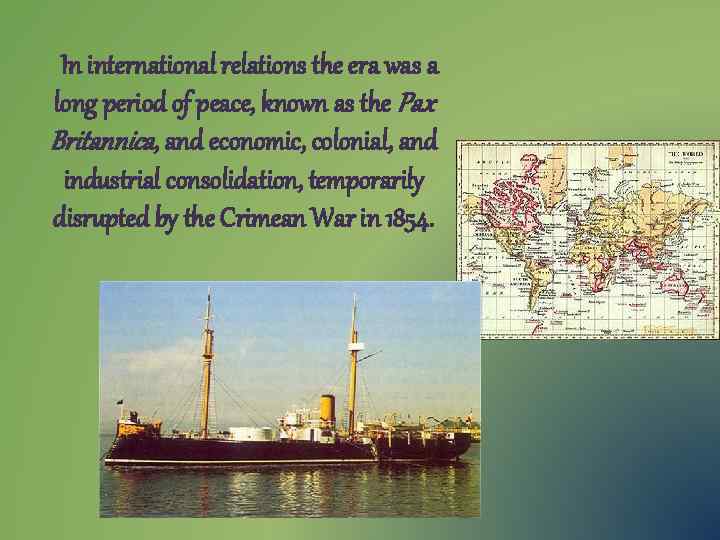 In international relations the era was a long period of peace, known as the