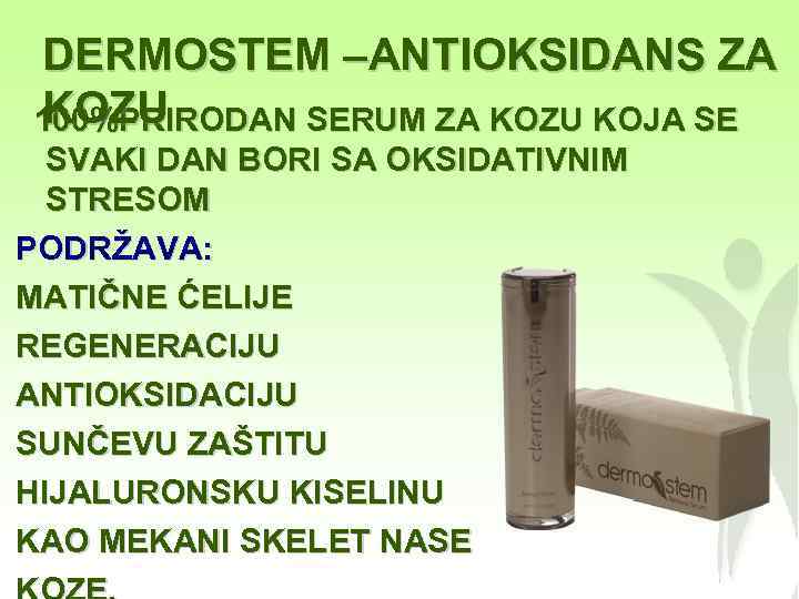 DERMOSTEM –ANTIOKSIDANS ZA KOZU 100%PRIRODAN SERUM ZA KOZU KOJA SE SVAKI DAN BORI SA