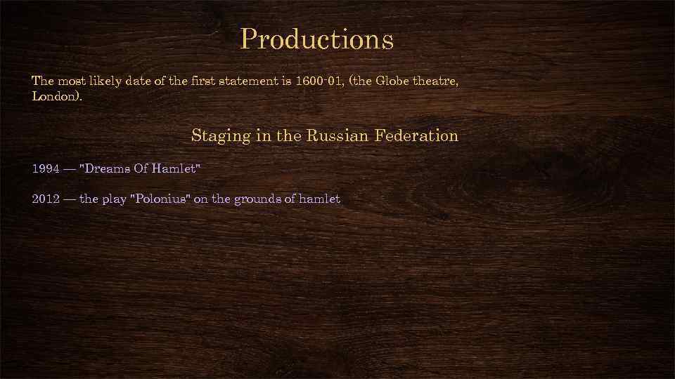Productions The most likely date of the first statement is 1600 -01, (the Globe