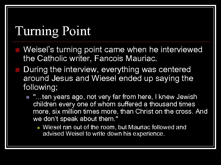 Turning Point n n Weisel’s turning point came when he interviewed the Catholic writer,