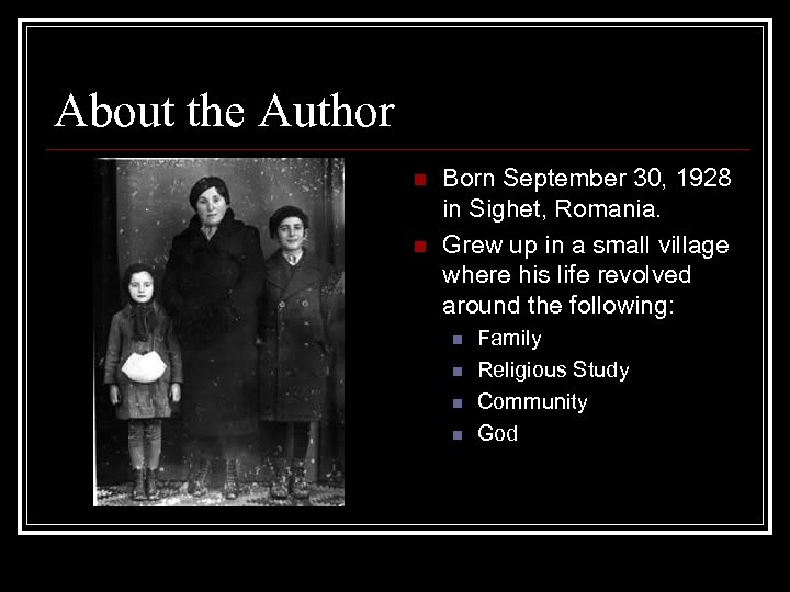 About the Author n n Born September 30, 1928 in Sighet, Romania. Grew up