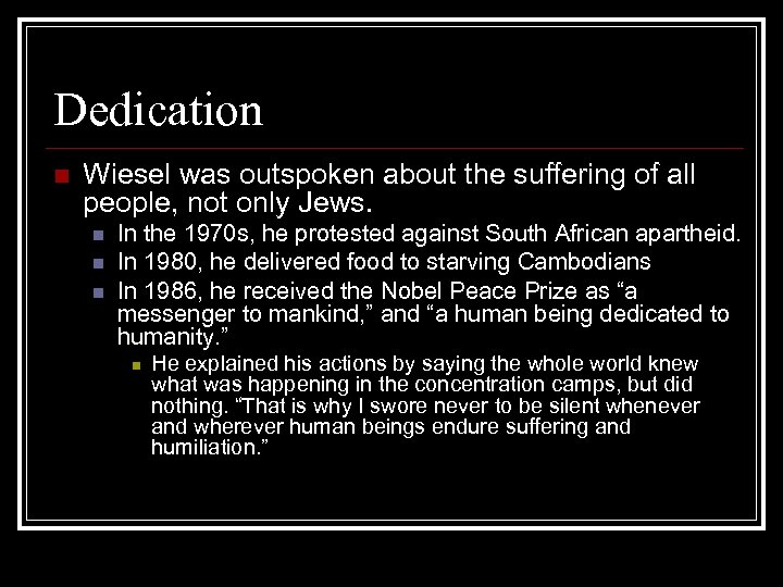 Dedication n Wiesel was outspoken about the suffering of all people, not only Jews.