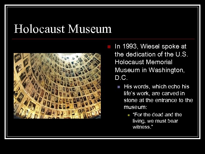 Holocaust Museum n In 1993, Wiesel spoke at the dedication of the U. S.