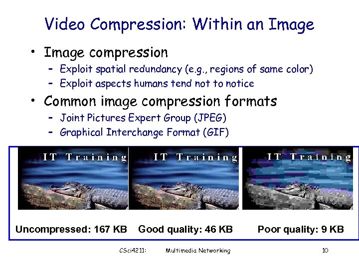 Video Compression: Within an Image • Image compression – Exploit spatial redundancy (e. g.
