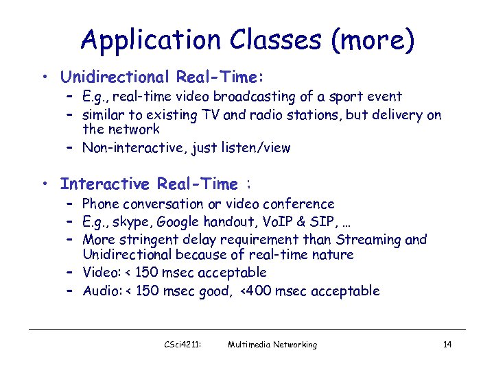Application Classes (more) • Unidirectional Real-Time: – E. g. , real-time video broadcasting of