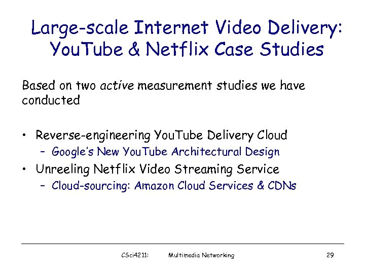 Large-scale Internet Video Delivery: You. Tube & Netflix Case Studies Based on two active