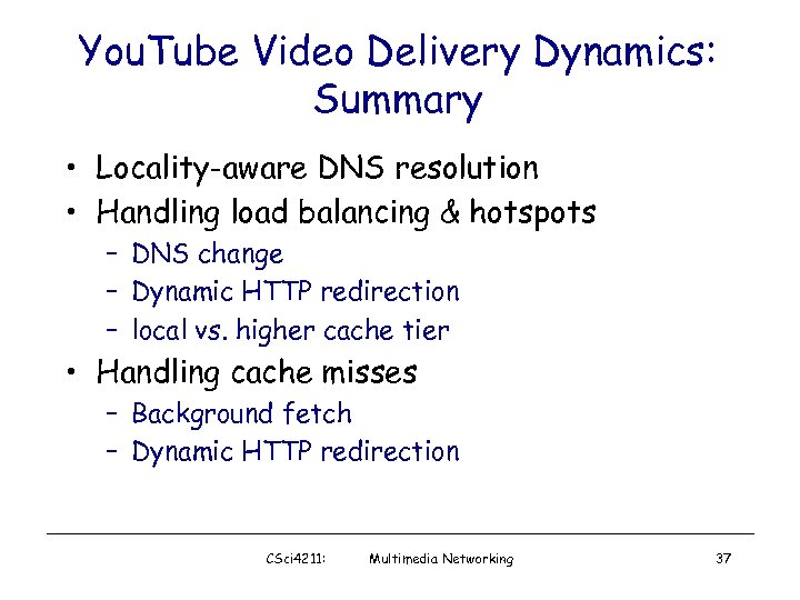 You. Tube Video Delivery Dynamics: Summary • Locality-aware DNS resolution • Handling load balancing