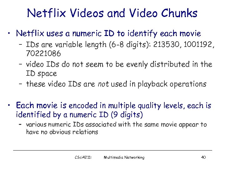 Netflix Videos and Video Chunks • Netflix uses a numeric ID to identify each