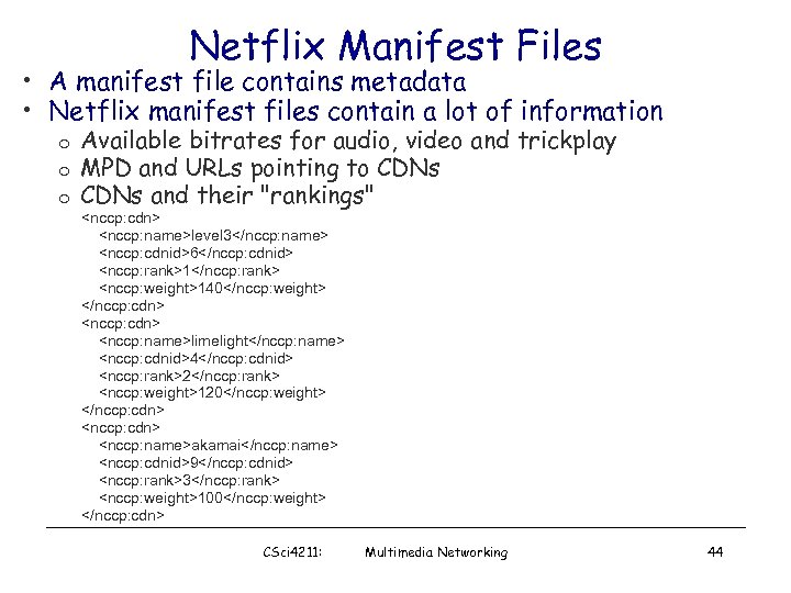 Netflix Manifest Files • A manifest file contains metadata • Netflix manifest files contain