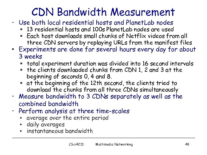 CDN Bandwidth Measurement • Use both local residential hosts and Planet. Lab nodes §
