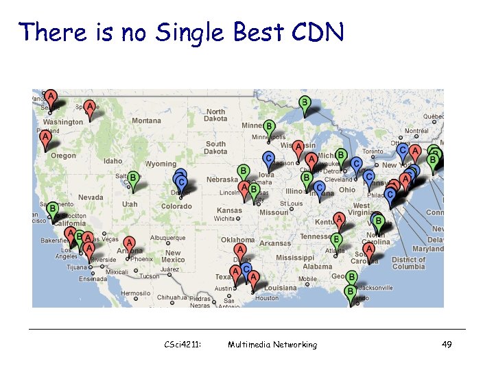 There is no Single Best CDN CSci 4211: Multimedia Networking 49 