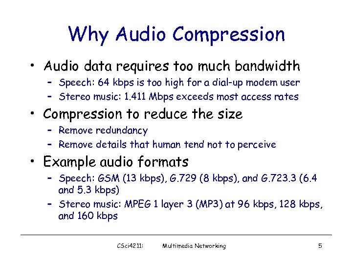Why Audio Compression • Audio data requires too much bandwidth – Speech: 64 kbps