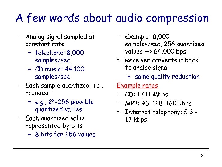 A few words about audio compression • Analog signal sampled at constant rate –