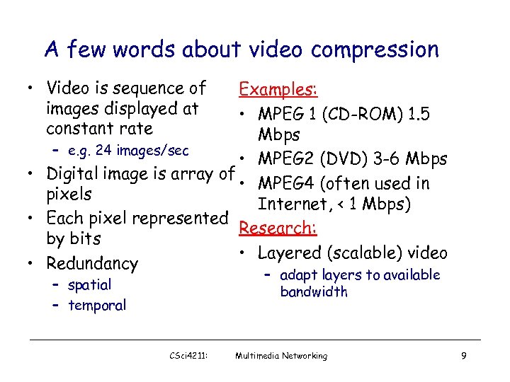 A few words about video compression • Video is sequence of images displayed at