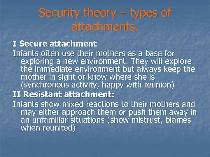 Security theory – types of attachments. I Secure attachment Infants often use their mothers