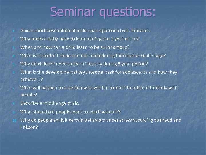 Seminar questions: 1. Give a short description of a life-span approach by E. Erickson.
