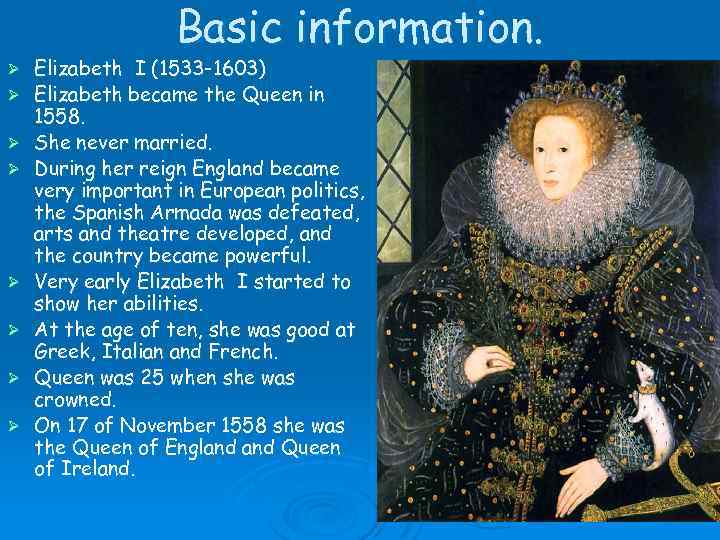 Basic information. Ø Ø Ø Ø Elizabeth I (1533 -1603) Elizabeth became the Queen