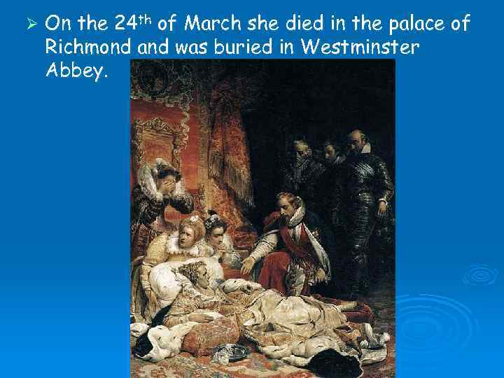 Ø On the 24 th of March she died in the palace of Richmond