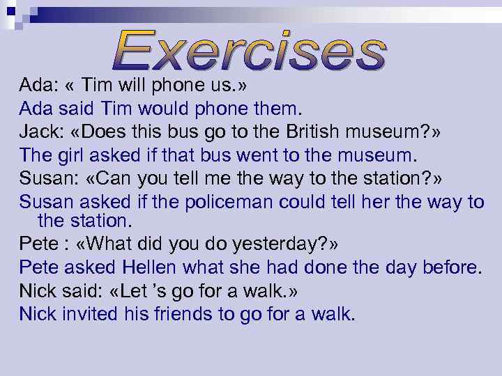 Ada: « Tim will phone us. » Ada said Tim would phone them. Jack: