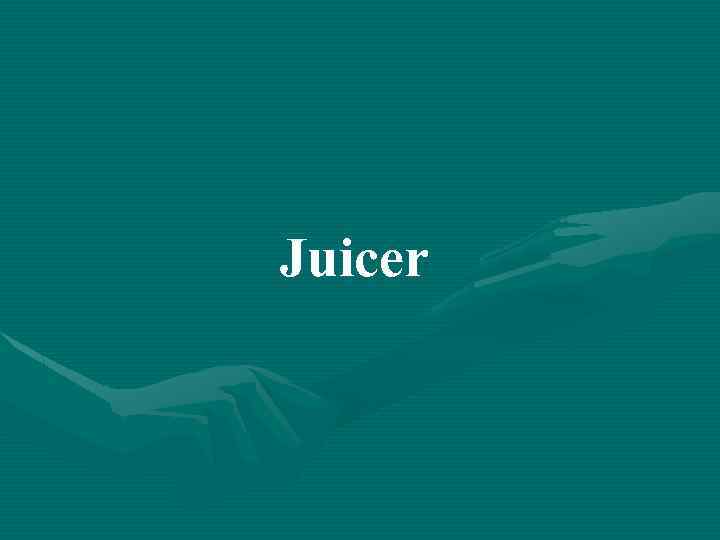Juicer 