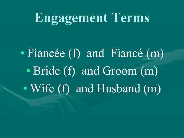 Engagement Terms • Fiancée (f) and Fiancé (m) • Bride (f) and Groom (m)