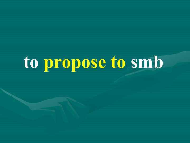to propose to smb 