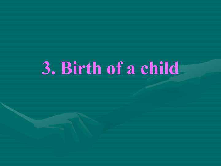 3. Birth of a child 
