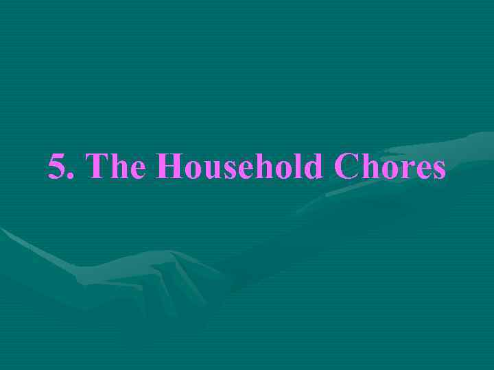 5. The Household Chores 