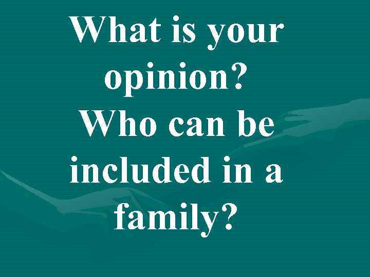 What is your opinion? Who can be included in a family? 