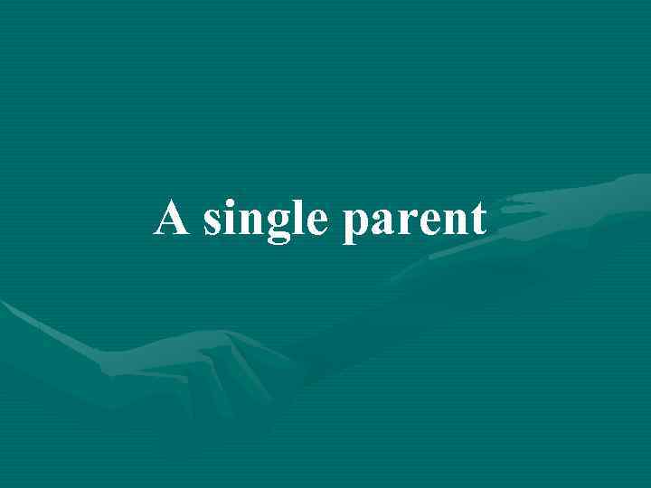 A single parent 