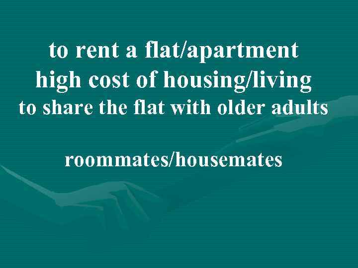 to rent a flat/apartment high cost of housing/living to share the flat with older