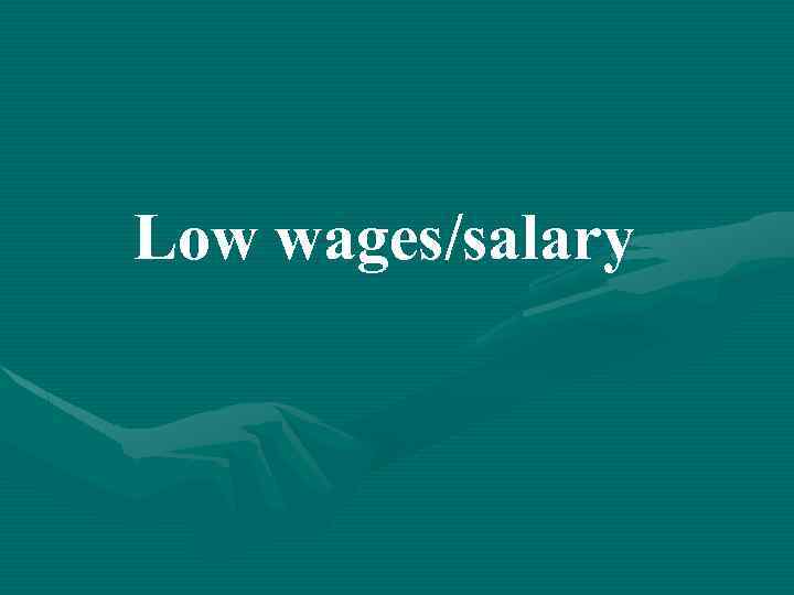 Low wages/salary 