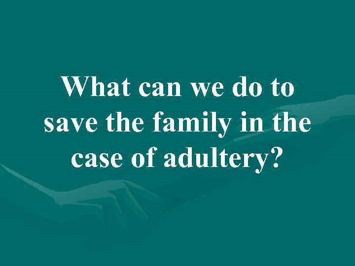 What can we do to save the family in the case of adultery? 