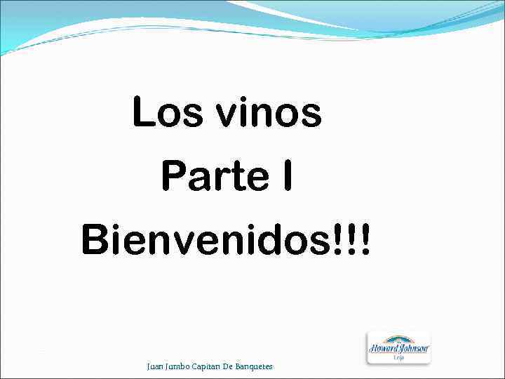 Los vinos Parte I Bienvenidos!!! Juan Jumbo Capitan De Banquetes 