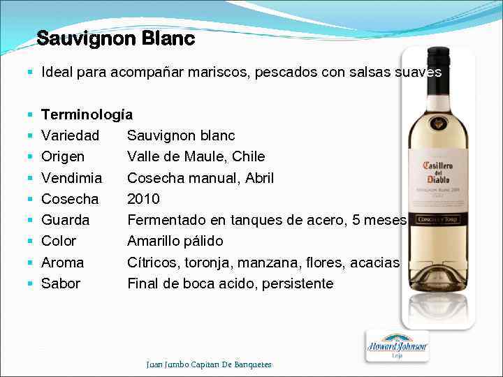 Sauvignon Blanc § Ideal para acompañar mariscos, pescados con salsas suaves § § §