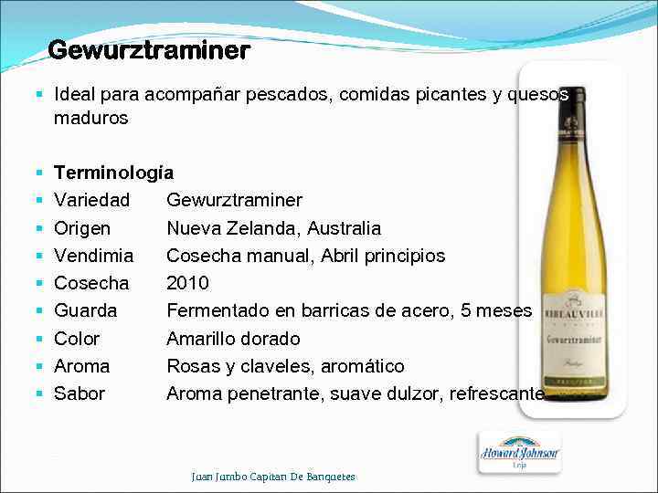 Gewurztraminer § Ideal para acompañar pescados, comidas picantes y quesos maduros § § §