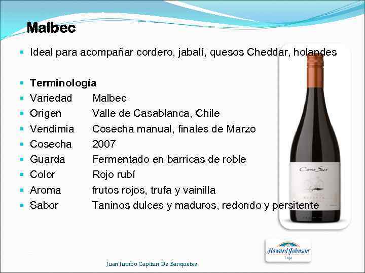 Malbec § Ideal para acompañar cordero, jabalí, quesos Cheddar, holandes § § § §