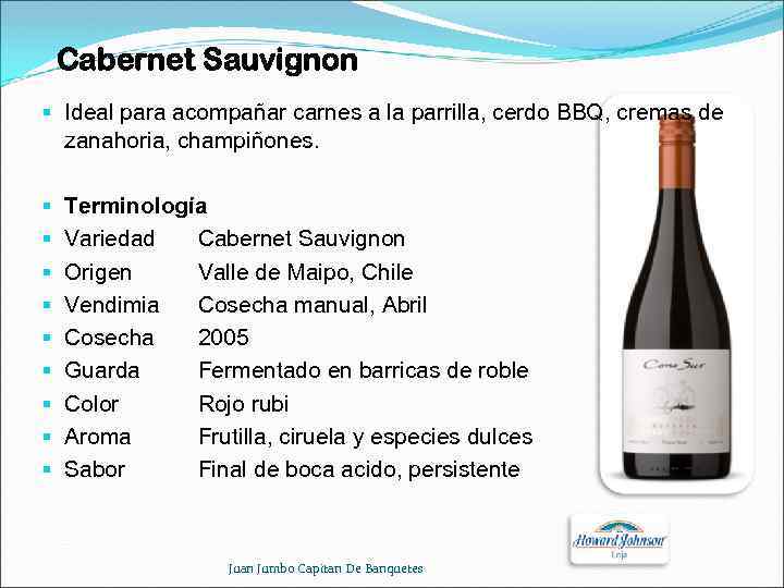 Cabernet Sauvignon § Ideal para acompañar carnes a la parrilla, cerdo BBQ, cremas de