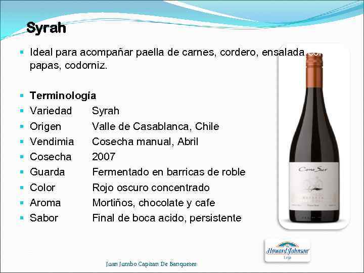 Syrah § Ideal para acompañar paella de carnes, cordero, ensalada con papas, codorniz. §