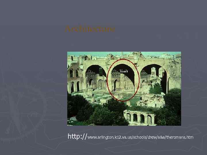 Architecture the vault, http: //www. arlington. k 12. va. us/schools/drew/a&a/theromans. htm 