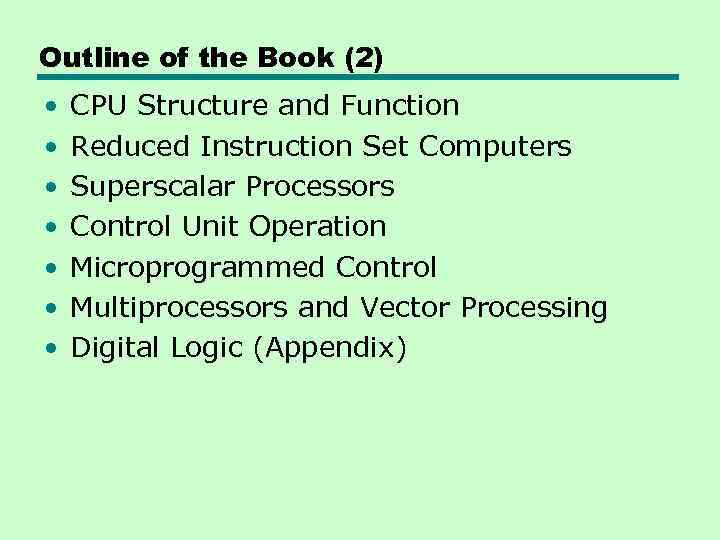Outline of the Book (2) • • CPU Structure and Function Reduced Instruction Set