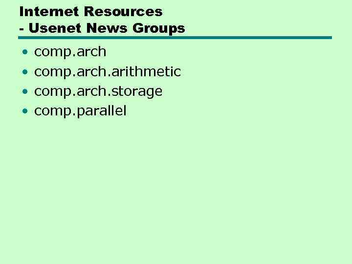 Internet Resources - Usenet News Groups • • comp. arch. arithmetic comp. arch. storage