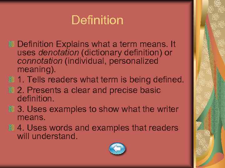 Definition Explains what a term means. It uses denotation (dictionary definition) or connotation (individual,