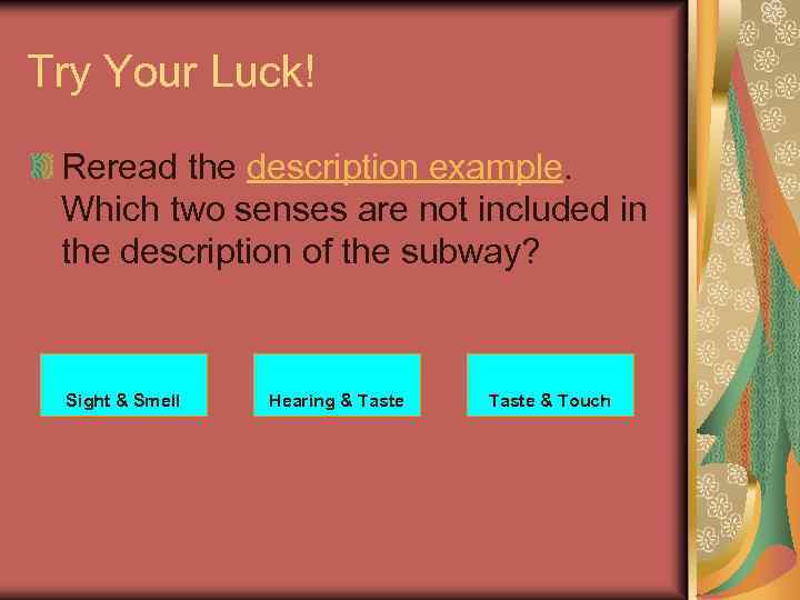 Try Your Luck! Reread the description example. Which two senses are not included in