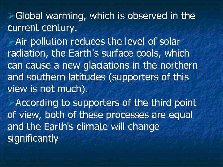 ØGlobal warming, which is observed in the current century. ØAir pollution reduces the level