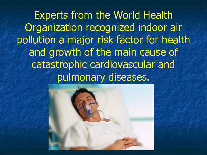 Experts from the World Health Organization recognized indoor air pollution a major risk factor