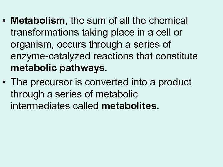  • Metabolism, the sum of all the chemical transformations taking place in a