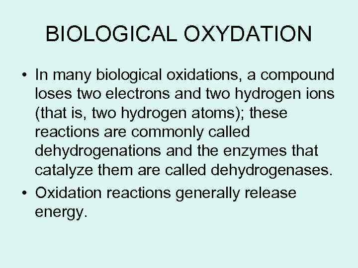 BIOLOGICAL OXYDATION • In many biological oxidations, a compound loses two electrons and two